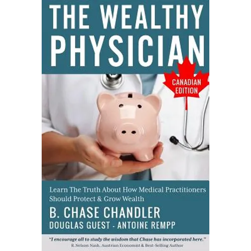The Wealthy Physician - Canadian Edition: Learn The Truth About How Medical Practitioners Should Protect & Grow Wealth - Paperback