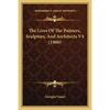 The Lives Of The Painters, Sculptors, And Architects V4 (1900) - Paperback