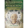 Witch Wisdom for Magical Aging: Finding Your Power Through the Changing Seasons - Paperback