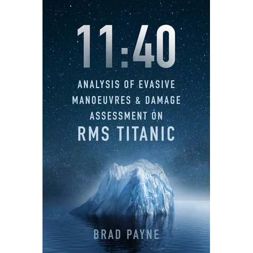 11:40: Analysis of Evasive Manoeuvres & Damage Assessment on RMS Titanic - Hardcover
