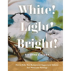 White! Light! Bright!: How to Make Your Backgrounds Support and Enhance Your Watercolor Paintings - Hardcover