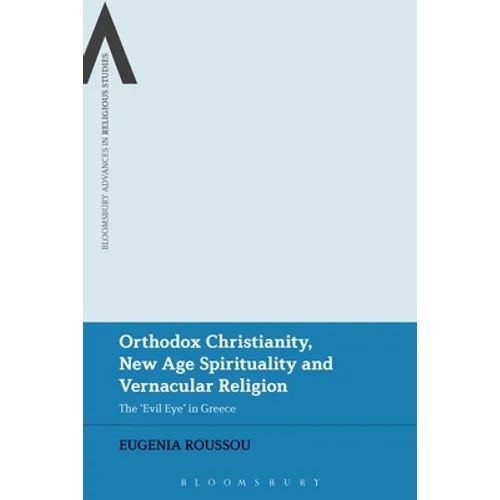 Orthodox Christianity, New Age Spirituality and Vernacular Religion: The Evil Eye in Greece - Paperback