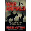 War Animals: The Unsung Heroes of World War II - Hardcover