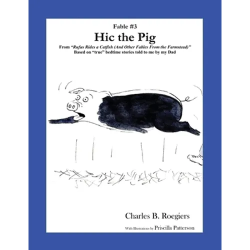 Hic the Pig [Fable 3]: (From Rufus Rides a Catfish & Other Fables From the Farmstead) - Paperback