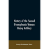 History of the Second Pennsylvania veteran heavy artillery, (112th regiment Pennsylvania volunteers) from 1861-1866, including the Provisional second - Paperback