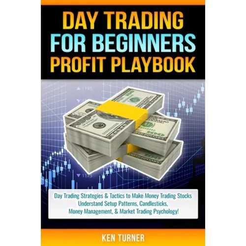 Day Trading Profit Playbook: Day Trading Strategies & Tactics to Make Money Trading Stocks Understand Setup Patterns, Candlesticks, Money Managemen - Paperback