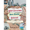 What Christians Have Always Believed - Hardcover