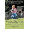 Creating a New Normal...After the Death of a Child - Paperback