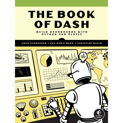 The Book of Dash: Build Dashboards with Python and Plotly - Paperback