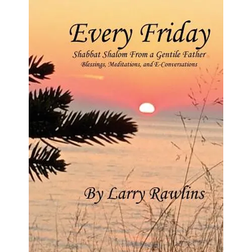 Every Friday Shabbat Shalom From a Gentile Father: Blessings, Meditations, and E-Conversations - Paperback