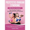 Polycystic Ovarian Syndrome: Why Should I Exercise? the One Hour Guide to Everything Pcos and Exercise - Paperback