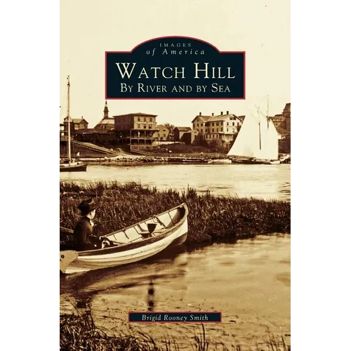 Watch Hill: By River and by sea - Hardcover