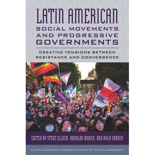 Latin American Social Movements and Progressive Governments: Creative Tensions Between Resistance and Convergence - Paperback