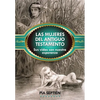 Las Mujeres del Antiguo Testamento: Sus Vidas Son Nuestra Esperanza - Paperback