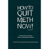 How to Quit Meth Now: A Self-Help Guide to Kicking Your Meth or Cocaine Addiction - Paperback