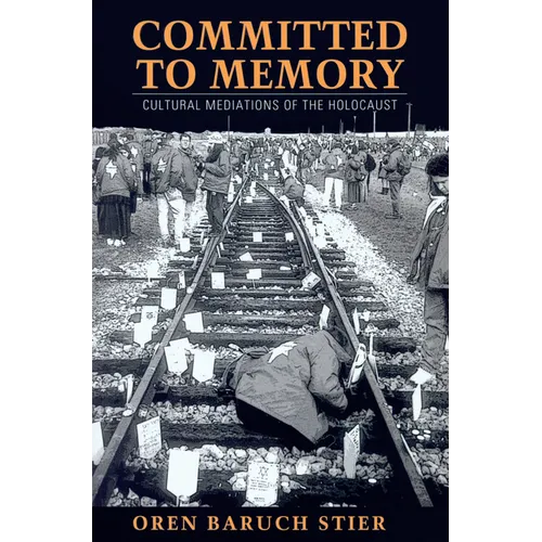 Committed to Memory: Cultural Mediations of the Holocaust - Paperback