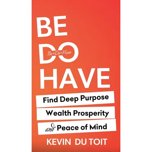 Be Do Have - Hardcover