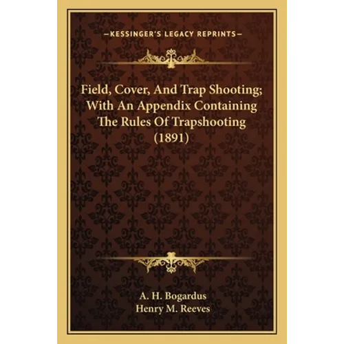 Field, Cover, and Trap Shooting; With an Appendix Containing the Rules of Trapshooting (1891) - Paperback