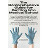 The Comprehensive Guide for Getting Into Medical School: From Pre-Med to Med School. Everything you must know in order to become a competitive, succes - Paperback