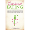 Emotional Eating: Overcome Your Eating Disorder and Stop Overeating Through Meditation and Intuitive Eating, Binge No More - Paperback