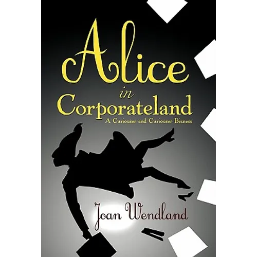 Alice in Corporateland: A Curiouser and Curiouser Bizness - Paperback