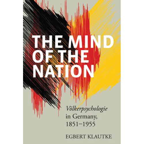 The Mind of the Nation: Völkerpsychologie in Germany, 1851-1955 - Paperback