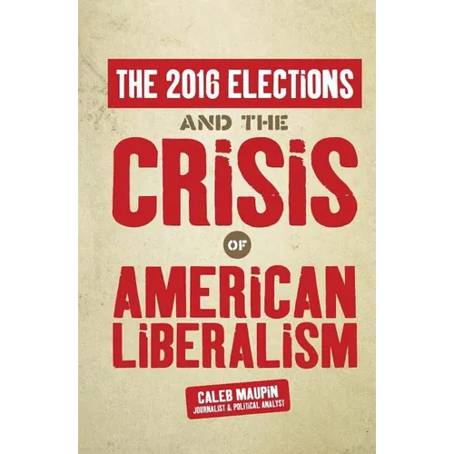 The 2016 Elections & The Crisis of American Liberalism - Paperback