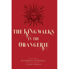 The King Walks in the Orangerie: The Ghost of Louis XIV Reflects on Life and Loves in Versailles - Hardcover