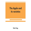 The apple and its varieties: being a history and description of the varieties of apples cultivated in the gardens and orchards of Great Britain - Paperback