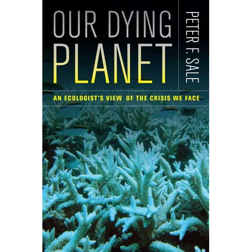 Our Dying Planet: An Ecologist's View of the Crisis We Face - Paperback