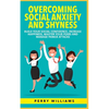 Overcoming Social Anxiety and Shyness: Build your Social Confidence, Increase Happiness, Master your fears and Manage panick attacks - Paperback