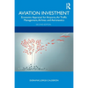 Aviation Investment: Economic Appraisal for Airports, Air Traffic Management, Airlines and Aeronautics - Paperback