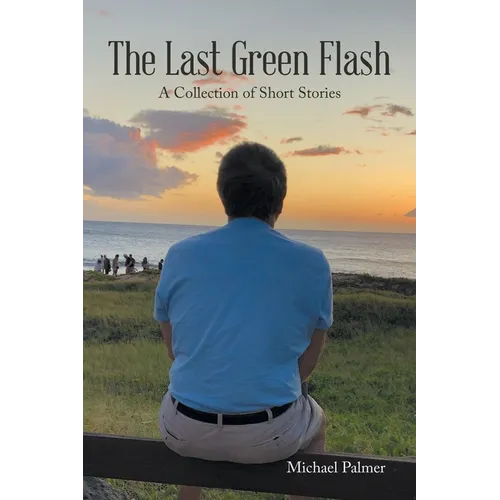 The Last Green Flash: A Collection of Short Stories - Paperback