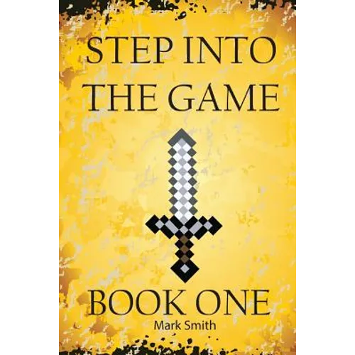 Step Into the Game: Book One: An Epic Video Game Adventure - Paperback