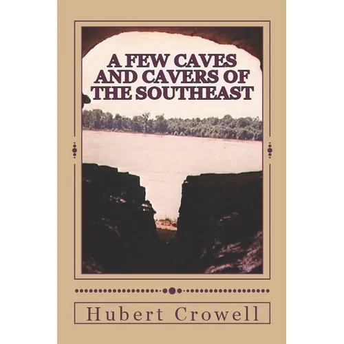 A Few Caves and Cavers of the Southeast: Why Do We Cave? - Paperback