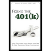Fixing the 401(k): What Fiduciaries Must Know (and Do) to Help Employees Retire Successfully - Paperback