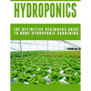 Hydroponics: The Definitive Beginners Guide To Home Hydroponic Gardening - Paperback