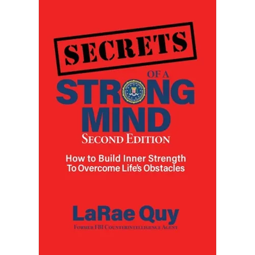 SECRETS of a Strong Mind (2nd edition): How to Build Inner Strength to Overcome Life's Obstacles - Hardcover