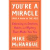 You're a Miracle (and a Pain in the Ass): Embracing the Emotions, Habits, and Mystery That Make You You - Paperback