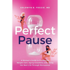 Perfect Pause: A Woman's Guide to Preventing Weight Gain, Aging Gracefully and Living Her Best Life Through Menopause - Paperback