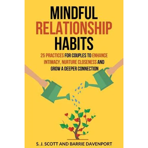 Mindful Relationship Habits: 25 Practices for Couples to Enhance Intimacy, Nurture Closeness, and Grow a Deeper Connection - Paperback