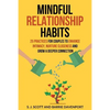 Mindful Relationship Habits: 25 Practices for Couples to Enhance Intimacy, Nurture Closeness, and Grow a Deeper Connection - Paperback