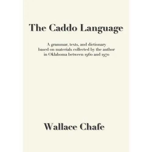 The Caddo Language: A grammar, texts, and dictionary based on materials collected by the author in Oklahoma between 1960 and 1970 - Paperback