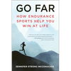 Go Far: How Endurance Sports Help You Win at Life - Paperback