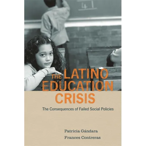 Latino Education Crisis: The Consequences of Failed Social Policies - Paperback