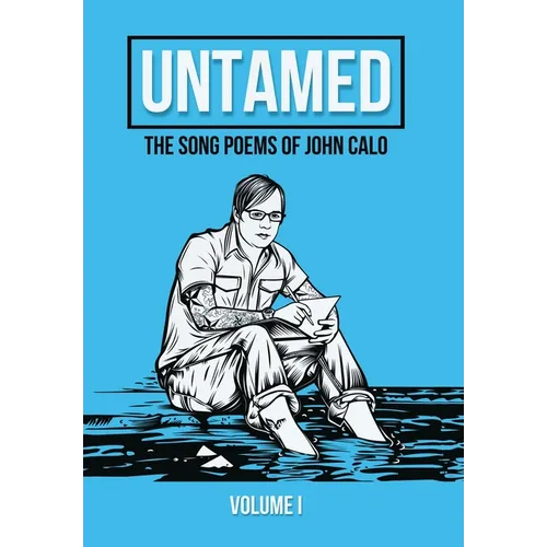 Untamed: The Song Poems of John Calo Vol. I - Hardcover