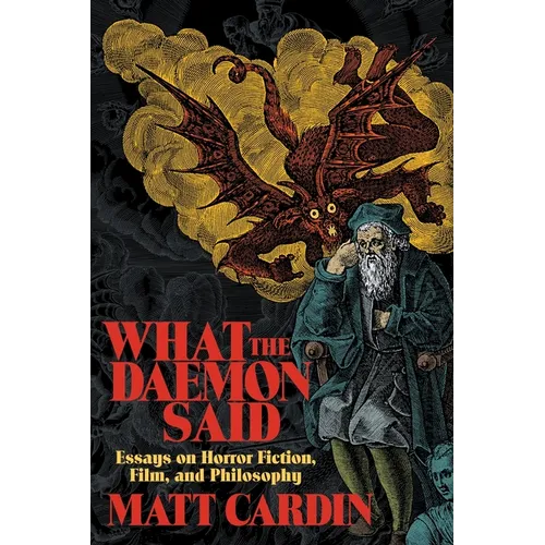 What the Daemon Said: Essays on Horror Fiction, Film, and Philosophy - Paperback