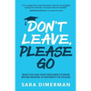 Don't Leave, Please Go: what you (and your teen) need to know before heading to university or college - Paperback
