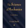 The Science of Mechanics: A Critical and Historical Account of Its Development - Paperback