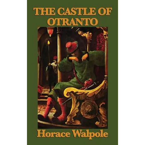 The Castle of Otranto: The Foundational Gothic Novel of Mystery and Terror - Hardcover